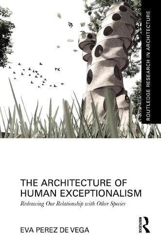 The Architecture of Human Exceptionalism: Redrawing Our Relationship with Other Species