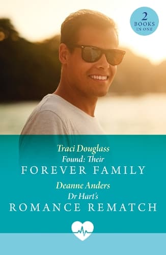 Found: Their Forever Family / Dr Hart's Romance Rematch: Found: Their Forever Family (US Search and Rescue) / Dr Hart's Romance Rematch (Sunshine State Surgeons) (Mills & Boon Medical)
