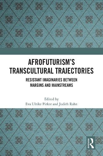 Afrofuturism’s Transcultural Trajectories: Resistant Imaginaries Between Margins and Mainstreams