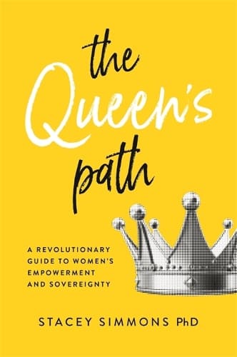The Queen's Path: A Revolutionary Guide to Women’s Empowerment and Sovereignty