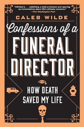 Confessions of a Funeral Director: How Death Saved My Life