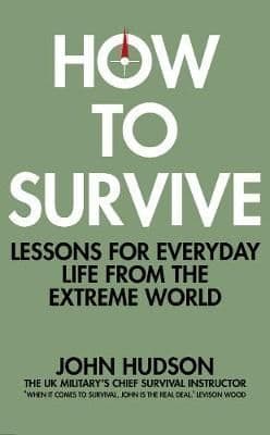 How to Survive: Lessons for Everyday Life from the Extreme World