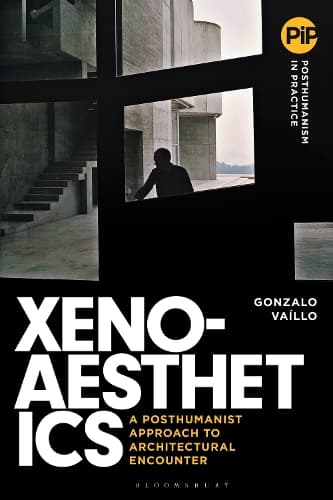 Xenoaesthetics: A Posthumanist Approach to Architectural Encounter