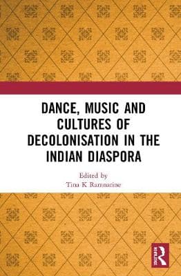 Dance, Music and Cultures of Decolonisation in the Indian Diaspora