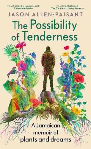 The Possibility of Tenderness: A Jamaican memoir of plants and dreams