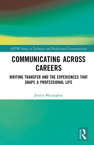 Communicating Across Careers: Writing Transfer and the Experiences that Shape a Professional Life