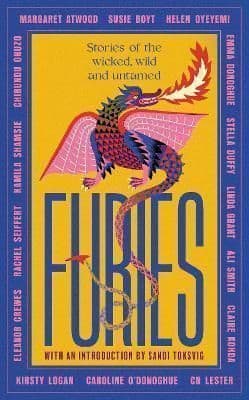 Furies: Stories of the wicked, wild and untamed - feminist tales from 15 bestselling, award-winning authors