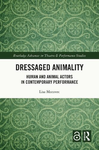 Dressaged Animality: Human and Animal Actors in Contemporary Performance