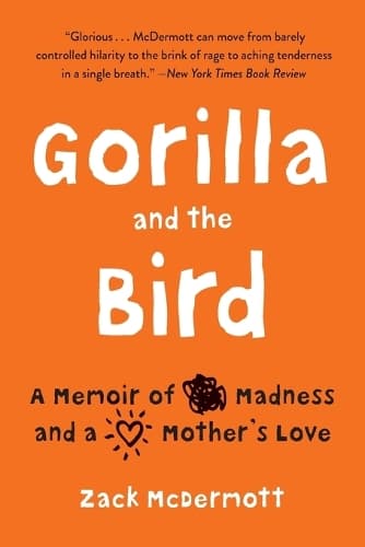 Gorilla and the Bird: A Memoir of Madness and a Mother's Love