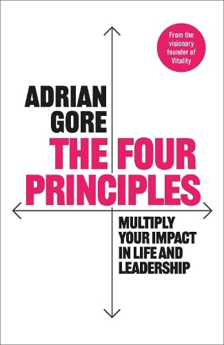 The Four Principles: Multiply Your Impact in Life and Leadership