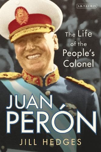 Juan Perón: The Life of the People's Colonel