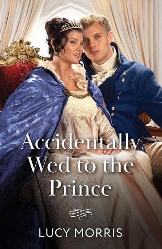 Accidentally Wed To The Prince (Mills & Boon Historical)