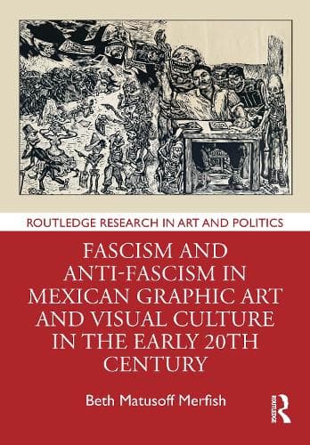 Fascism and Anti-Fascism in Mexican Graphic Art and Visual Culture in the early 20th Century