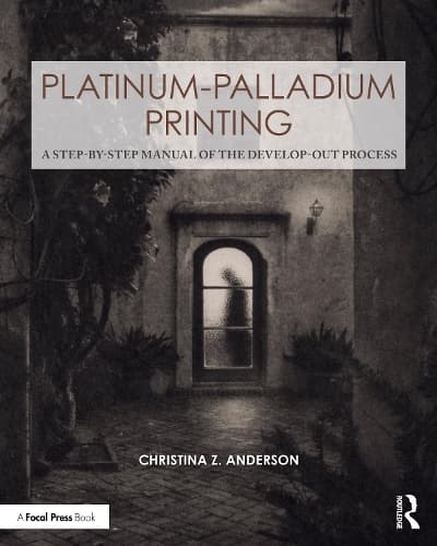 Platinum-Palladium Printing: A Step-by-Step Manual of the Develop-Out Process