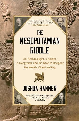 The Mesopotamian Riddle: An Archaeologist, a Soldier, a Clergyman, and the Race to Decipher the World's Oldest Writing