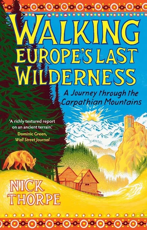 Walking Europe´s Last Wilderness: A Journey through the Carpathian Mountains