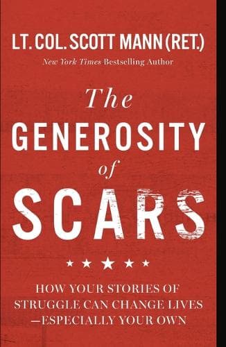 The Generosity of Scars: How Your Stories of Struggle Can Change Lives--Especially Your Own