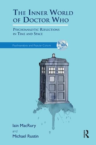The Inner World of Doctor Who: Psychoanalytic Reflections in Time and Space