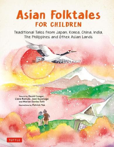 Asian Folktales for Children: Traditional Tales from Japan, Korea, China, India, The Philippines and Other Asian Lands