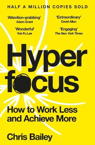 Hyperfocus: How to Work Less and Achieve More