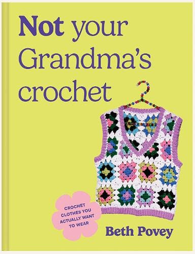 Not Your Grandma's Crochet: Easy Crochet Clothes You Actually Want to Wear