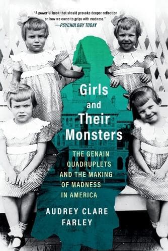 Girls and Their Monsters: The Genain Quadruplets and the Making of Madness in America