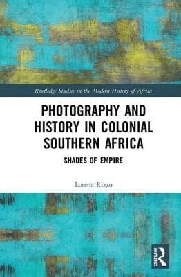 Photography and History in Colonial Southern Africa: Shades of Empire