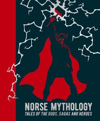 Norse Mythology : Tales of the Gods, Sagas and Heroes