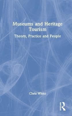 Museums and Heritage Tourism: Theory, Practice and People