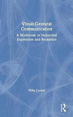 Visual-Gestural Communication: A Workbook in Nonverbal Expression and Reception