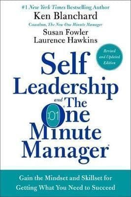 Self Leadership and the One Minute Manager Revised Edition: Gain the Mindset and Skillset for Getting What You Need to Succeed