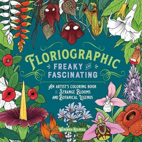 Floriographic: Freaky and Fascinating: An Artist's Coloring Book of Strange Blooms and Botanical Legends