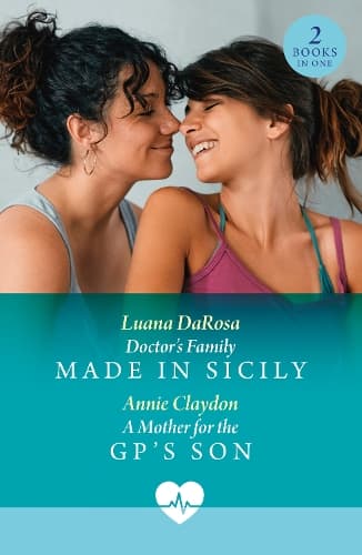 Doctor's Family Made In Sicily / A Mother For The Gp's Son: Doctor's Family Made in Sicily / A Mother for the GP's Son (Mills & Boon Medical)