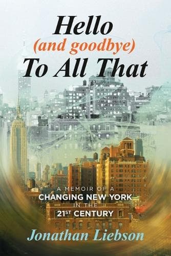 Hello (And Goodbye) To All That: A Memoir of a Changing New York in the 21st Century