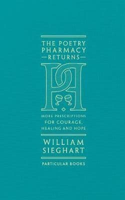 The Poetry Pharmacy Returns: More Prescriptions for Courage, Healing and Hope