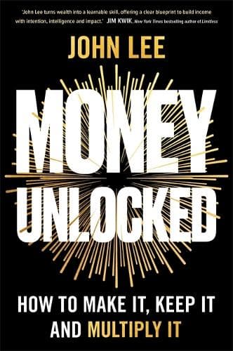 Money Unlocked: How to Make It, Keep It and Multiply It