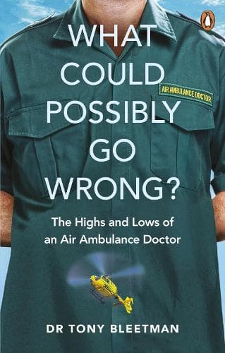 What Could Possibly Go Wrong?: The Highs and Lows of an Air Ambulance Doctor