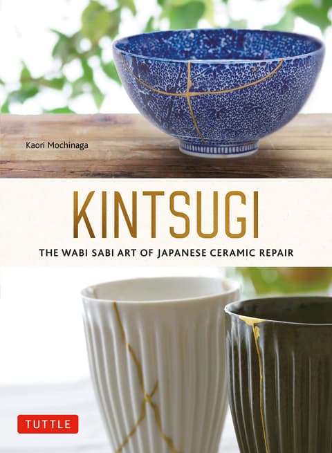 Kintsugi. The Wabi Sabi Art of Japanese Ceramic Repair