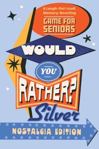 Would You Rather? Silver: Nostalgia Edition: A Laugh-Out-Loud, Memory-Boosting Game for Seniors