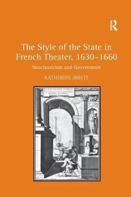 The Style of the State in French Theater, 1630-1660: Neoclassicism and Government