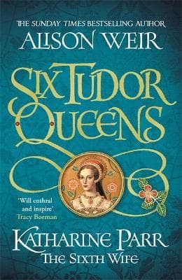 Six Tudor Queens: Katharine Parr, The Sixth Wife  TPB