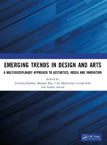 Emerging Trends in Design and Arts: A Multidisciplinary Approach to Aesthetics, Media and Innovation