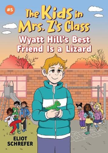 The Kids in Mrs. Z's Class #5 Wyatt Hill's Best Friend Is a Lizard