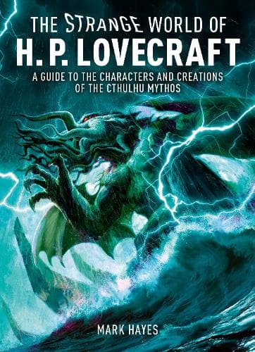 The Strange World of H. P. Lovecraft: A Guide to the Characters and Creations of the Cthulhu Mythos