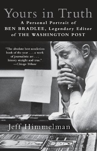 Yours in Truth: A Personal Portrait of Ben Bradlee, Legendary Editor of The Washington Post
