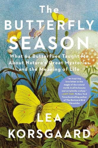 The Butterfly Season: What 64 Butterflies Taught Me About Nature's Great Mysteries and the Meaning of Life