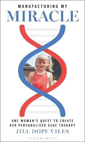 Manufacturing My Miracle: One Woman’s Quest to Create her Personalized Gene Therapy