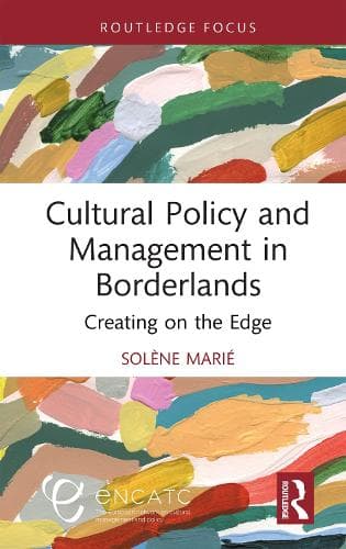 Cultural Policy and Management in Borderlands: Creating on the Edge