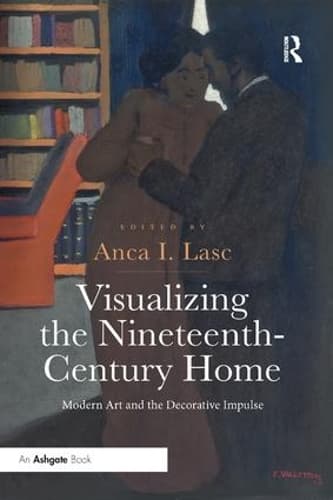 Visualizing the Nineteenth-Century Home: Modern Art and the Decorative Impulse