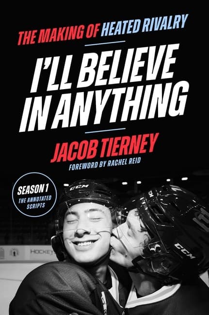 I´ll Believe in Anything: The Making of Heated Rivalry Season 1 (The Annotated Scripts)